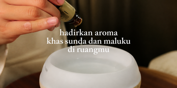 Hadirkan Aroma Sunda dan Maluku Essentia Apothecary di Rumah untuk Temani Me-Time